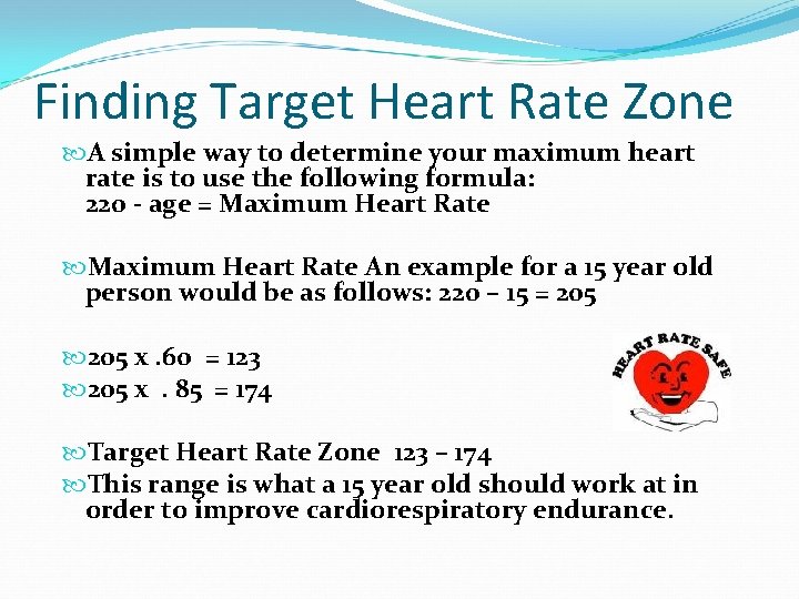 Finding Target Heart Rate Zone A simple way to determine your maximum heart rate