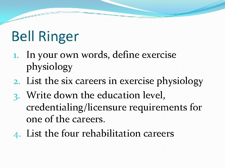 Bell Ringer 1. In your own words, define exercise physiology 2. List the six