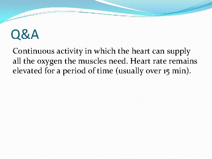 Q&A Continuous activity in which the heart can supply all the oxygen the muscles