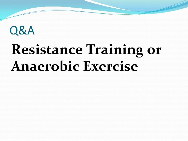 Q&A Resistance Training or Anaerobic Exercise 