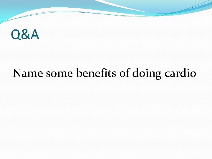 Q&A Name some benefits of doing cardio 