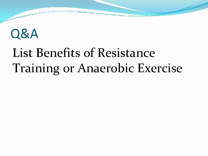 Q&A List Benefits of Resistance Training or Anaerobic Exercise 