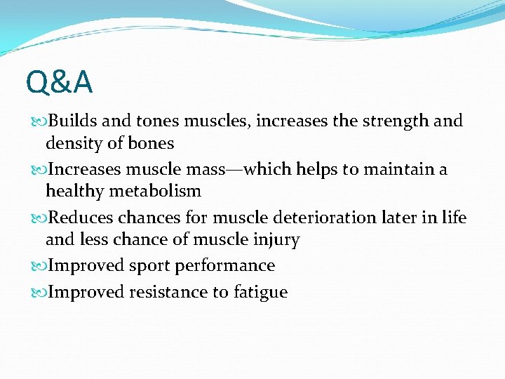 Q&A Builds and tones muscles, increases the strength and density of bones Increases muscle