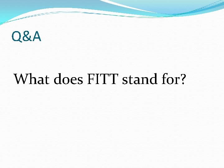 Q&A What does FITT stand for? 