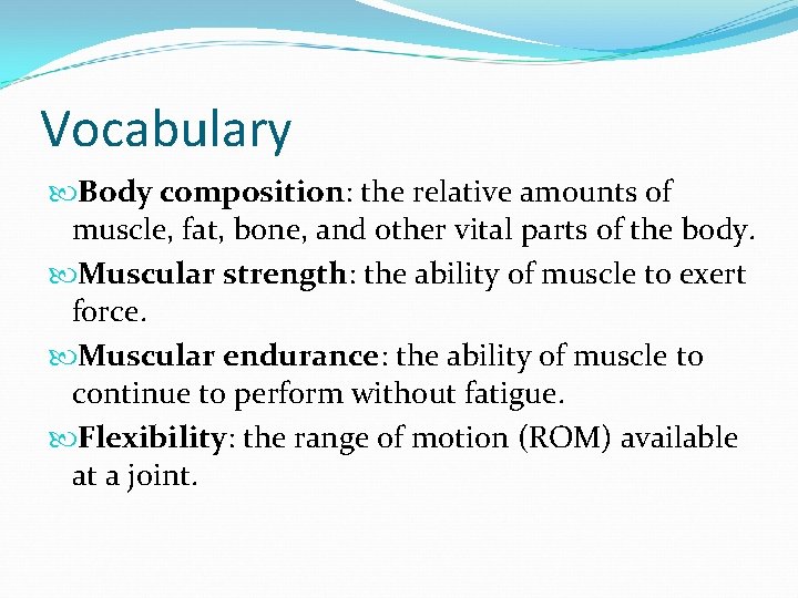 Vocabulary Body composition: the relative amounts of muscle, fat, bone, and other vital parts