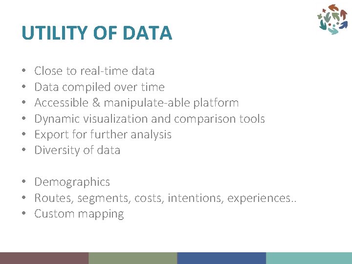 UTILITY OF DATA • • • Close to real-time data Data compiled over time