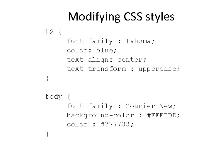 Modifying CSS styles h 2 { font-family : Tahoma; color: blue; text-align: center; text-transform Modifying CSS styles h 2 { font-family : Tahoma; color: blue; text-align: center; text-transform
