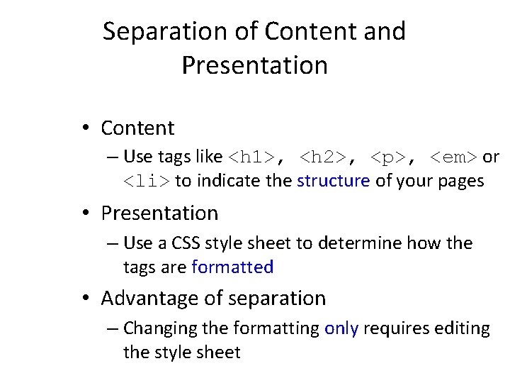 Separation of Content and Presentation • Content – Use tags like <h 1>, <h Separation of Content and Presentation • Content – Use tags like <h 1>, <h