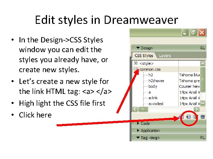 Edit styles in Dreamweaver • In the Design->CSS Styles window you can edit the Edit styles in Dreamweaver • In the Design->CSS Styles window you can edit the