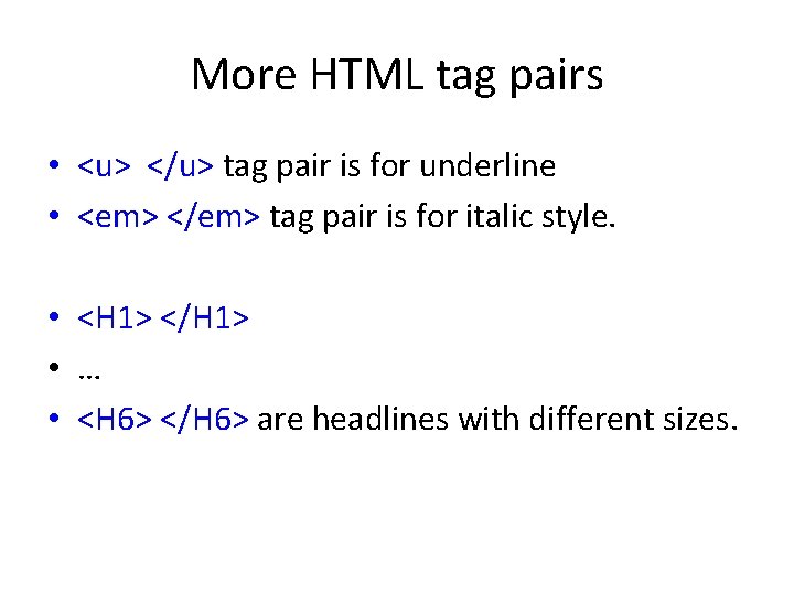 More HTML tag pairs • <u> </u> tag pair is for underline • <em> More HTML tag pairs • <u> </u> tag pair is for underline • <em>