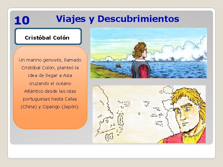 10 Viajes y Descubrimientos Cristóbal Colón Un marino genovés, llamado Cristóbal Colón, planteó la