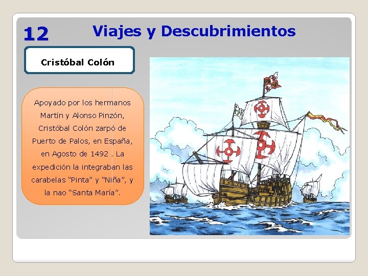 12 Viajes y Descubrimientos Cristóbal Colón Apoyado por los hermanos Martín y Alonso Pinzón,