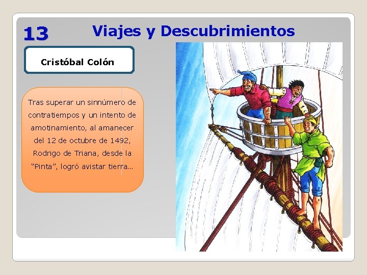 13 Viajes y Descubrimientos Cristóbal Colón Tras superar un sinnúmero de contratiempos y un