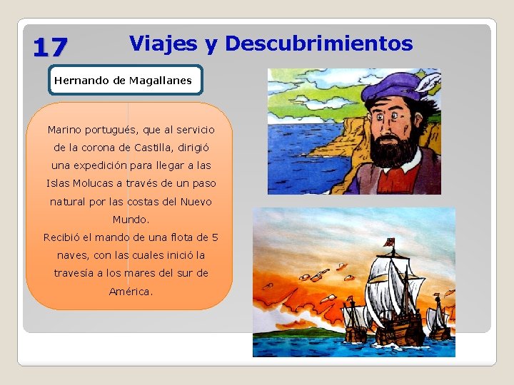 17 Viajes y Descubrimientos Hernando de Magallanes Marino portugués, que al servicio de la