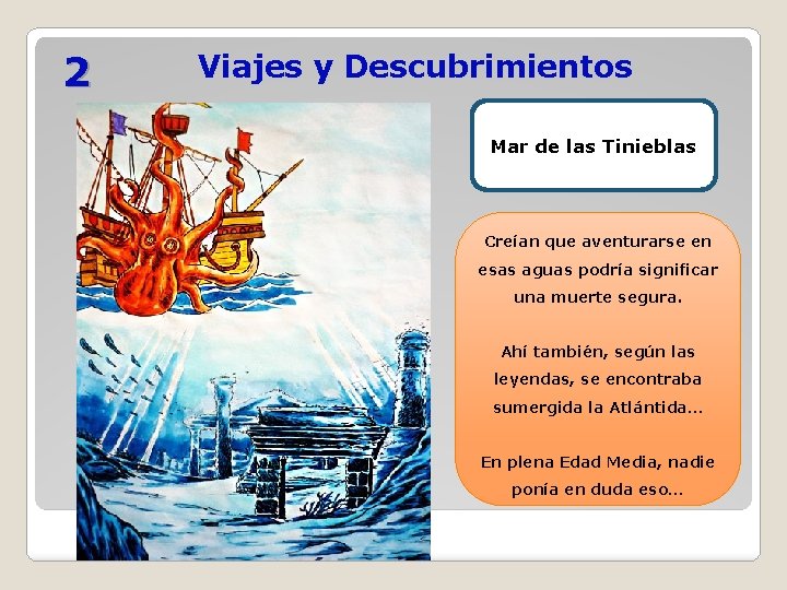 2 Viajes y Descubrimientos Mar de las Tinieblas Creían que aventurarse en esas aguas