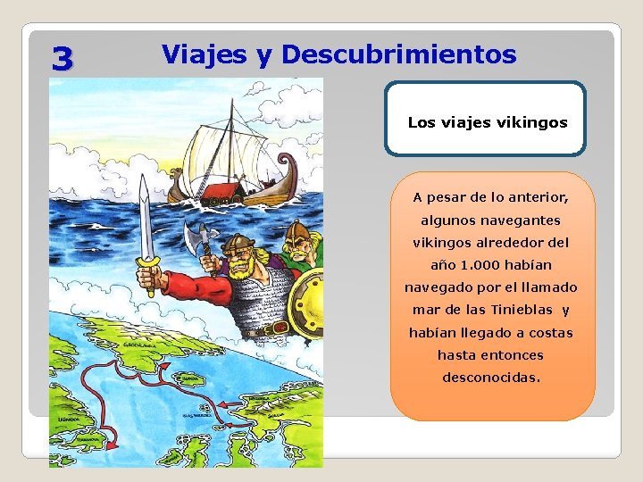 3 Viajes y Descubrimientos Los viajes vikingos A pesar de lo anterior, algunos navegantes