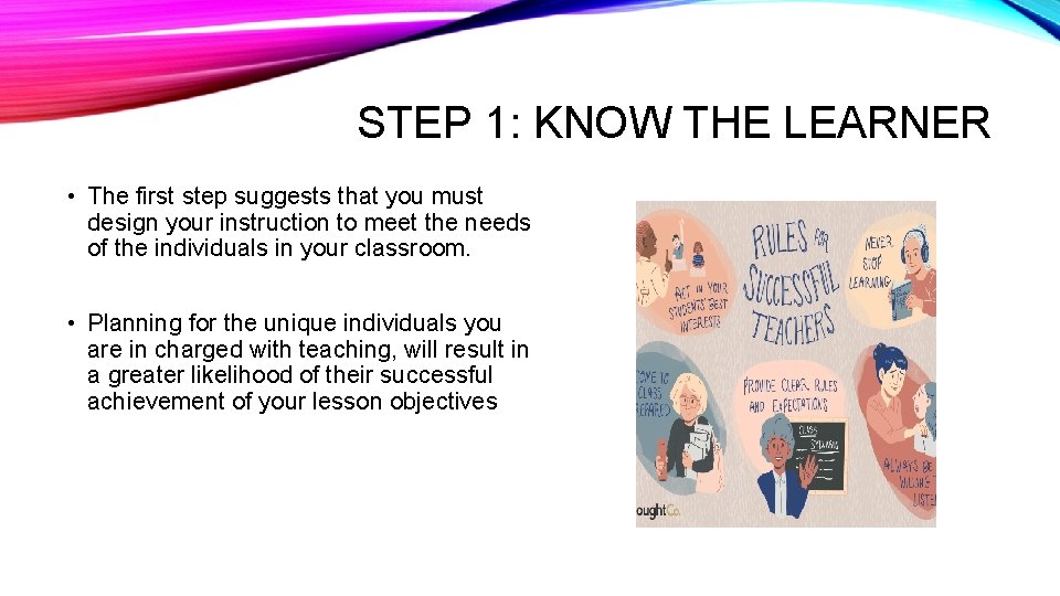 STEP 1: KNOW THE LEARNER • The first step suggests that you must design
