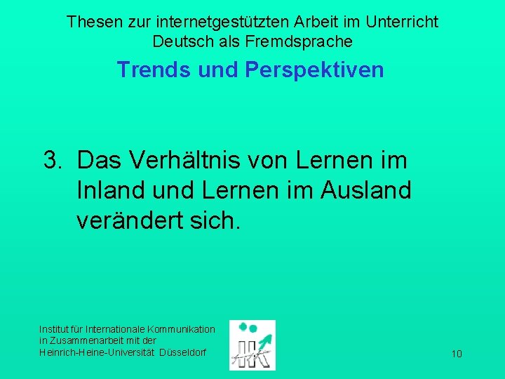 Thesen zur internetgestützten Arbeit im Unterricht Deutsch als Fremdsprache Trends und Perspektiven 3. Das