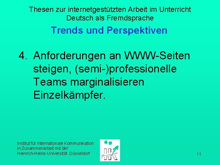 Thesen zur internetgestützten Arbeit im Unterricht Deutsch als Fremdsprache Trends und Perspektiven 4. Anforderungen