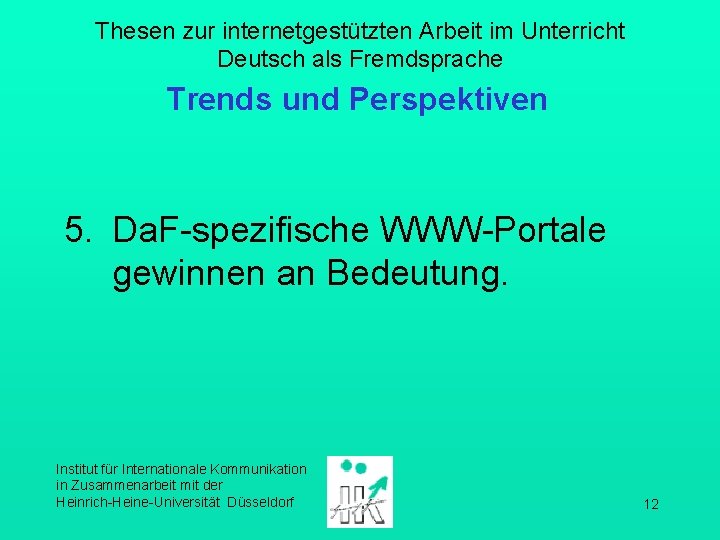 Thesen zur internetgestützten Arbeit im Unterricht Deutsch als Fremdsprache Trends und Perspektiven 5. Da.