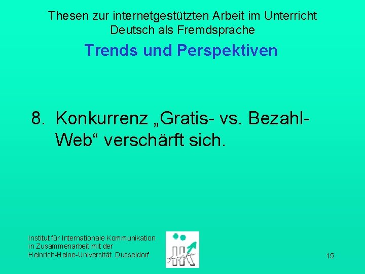 Thesen zur internetgestützten Arbeit im Unterricht Deutsch als Fremdsprache Trends und Perspektiven 8. Konkurrenz