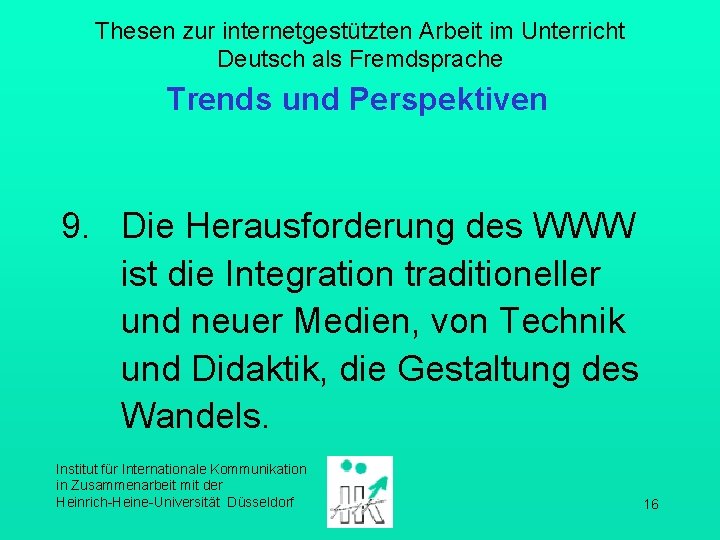 Thesen zur internetgestützten Arbeit im Unterricht Deutsch als Fremdsprache Trends und Perspektiven 9. Die