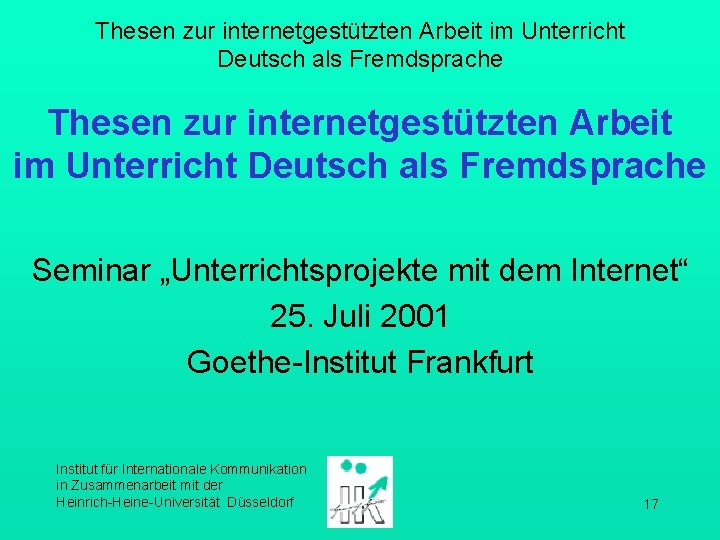 Thesen zur internetgestützten Arbeit im Unterricht Deutsch als Fremdsprache Seminar „Unterrichtsprojekte mit dem Internet“