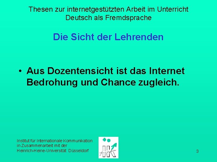 Thesen zur internetgestützten Arbeit im Unterricht Deutsch als Fremdsprache Die Sicht der Lehrenden •