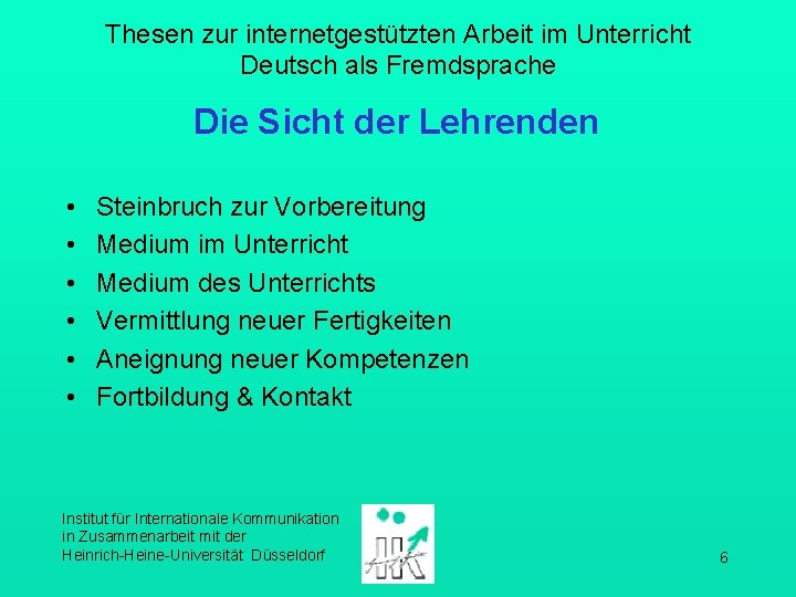 Thesen zur internetgestützten Arbeit im Unterricht Deutsch als Fremdsprache Die Sicht der Lehrenden •
