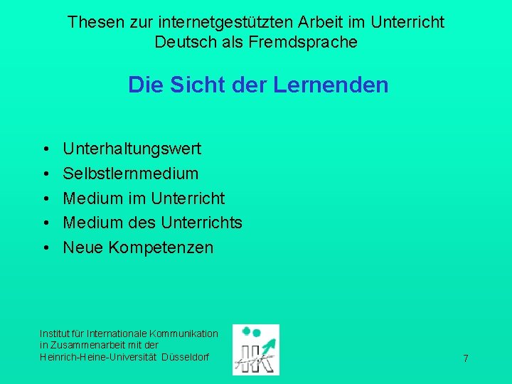Thesen zur internetgestützten Arbeit im Unterricht Deutsch als Fremdsprache Die Sicht der Lernenden •