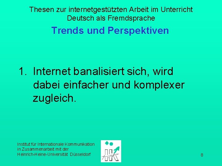 Thesen zur internetgestützten Arbeit im Unterricht Deutsch als Fremdsprache Trends und Perspektiven 1. Internet