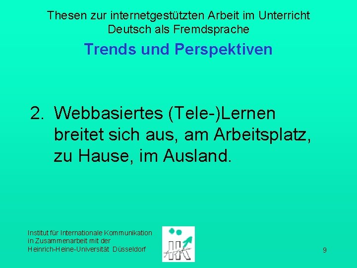 Thesen zur internetgestützten Arbeit im Unterricht Deutsch als Fremdsprache Trends und Perspektiven 2. Webbasiertes