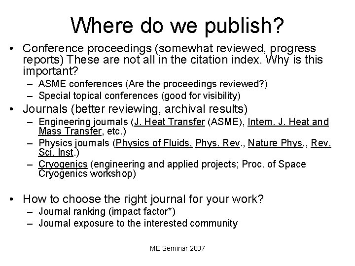 Where do we publish? • Conference proceedings (somewhat reviewed, progress reports) These are not
