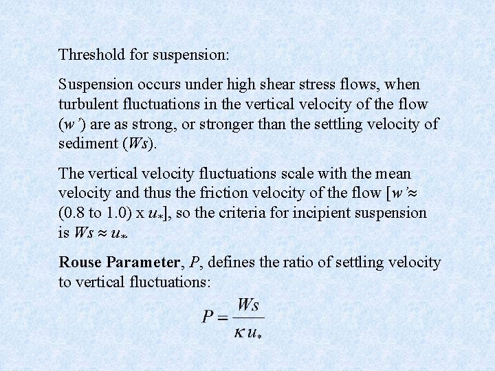Threshold for suspension: Suspension occurs under high shear stress flows, when turbulent fluctuations in