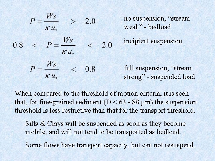no suspension, “stream weak” - bedload incipient suspension full suspension, “stream strong” - suspended
