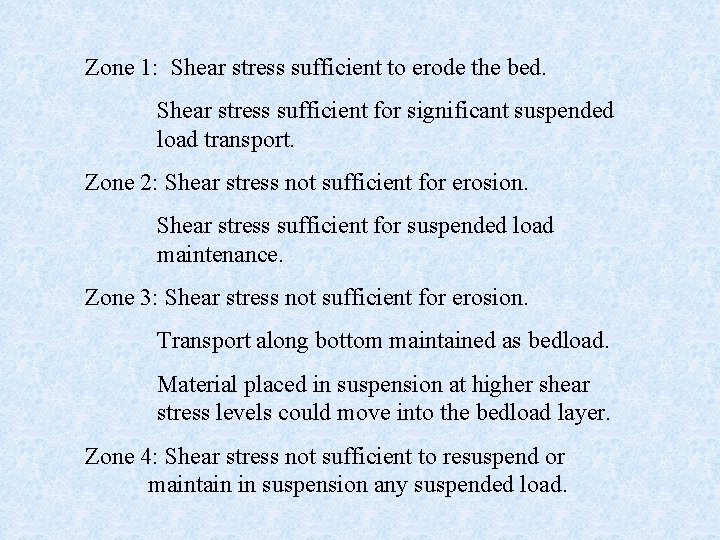 Zone 1: Shear stress sufficient to erode the bed. Shear stress sufficient for significant
