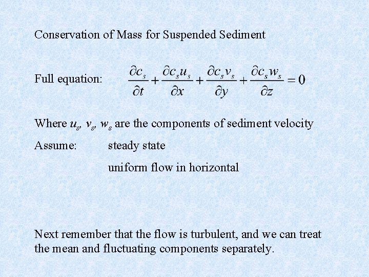 Conservation of Mass for Suspended Sediment Full equation: Where us, vs, ws are the