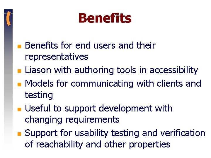 Benefits n n n Benefits for end users and their representatives Liason with authoring