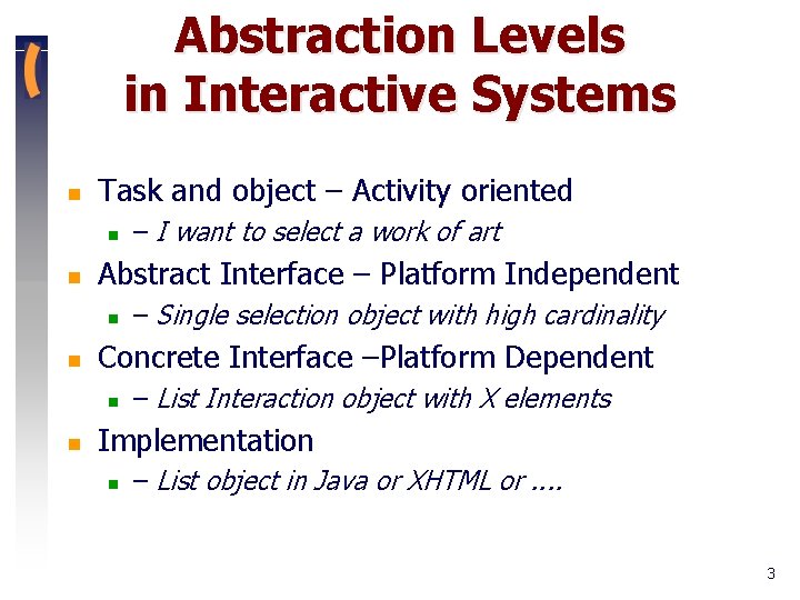 Abstraction Levels in Interactive Systems n Task and object – Activity oriented n n