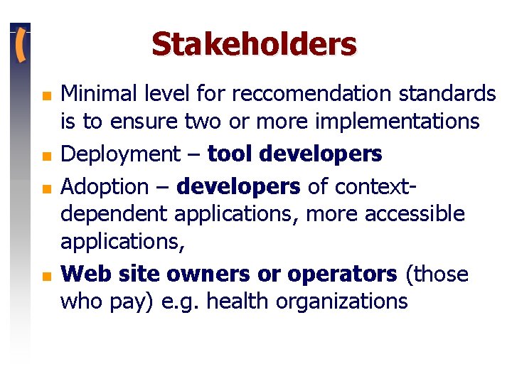 Stakeholders n n Minimal level for reccomendation standards is to ensure two or more