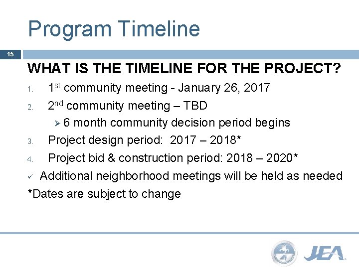 Program Timeline 15 WHAT IS THE TIMELINE FOR THE PROJECT? 1 st community meeting