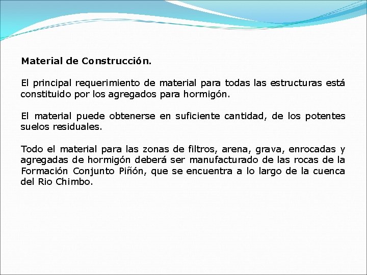 Material de Construcción. El principal requerimiento de material para todas las estructuras está constituido