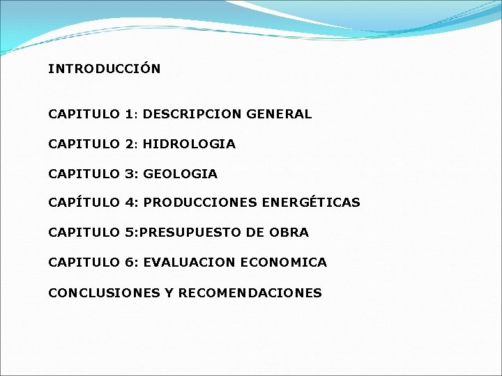 INTRODUCCIÓN CAPITULO 1: DESCRIPCION GENERAL CAPITULO 2: HIDROLOGIA CAPITULO 3: GEOLOGIA CAPÍTULO 4: PRODUCCIONES