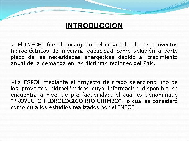 INTRODUCCION Ø El INECEL fue el encargado del desarrollo de los proyectos hidroeléctricos de