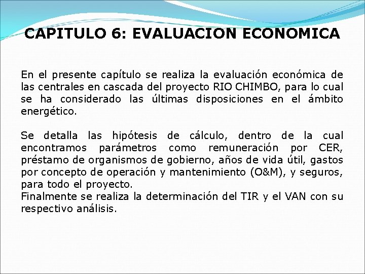 CAPITULO 6: EVALUACION ECONOMICA En el presente capítulo se realiza la evaluación económica de