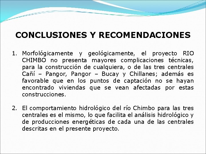 CONCLUSIONES Y RECOMENDACIONES 1. Morfológicamente y geológicamente, el proyecto RIO CHIMBO no presenta mayores