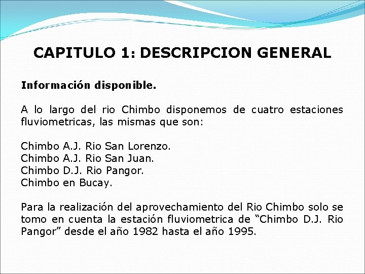 CAPITULO 1: DESCRIPCION GENERAL Información disponible. A lo largo del rio Chimbo disponemos de
