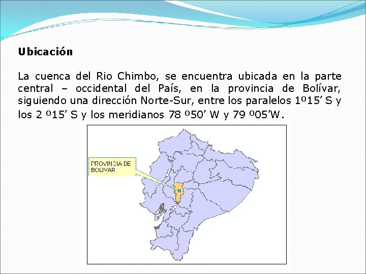 Ubicación La cuenca del Rio Chimbo, se encuentra ubicada en la parte central –