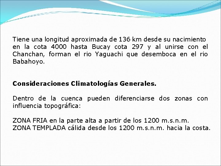 Tiene una longitud aproximada de 136 km desde su nacimiento en la cota 4000