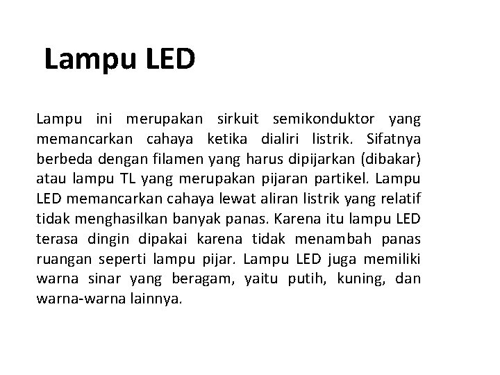 Lampu LED Lampu ini merupakan sirkuit semikonduktor yang memancarkan cahaya ketika dialiri listrik. Sifatnya